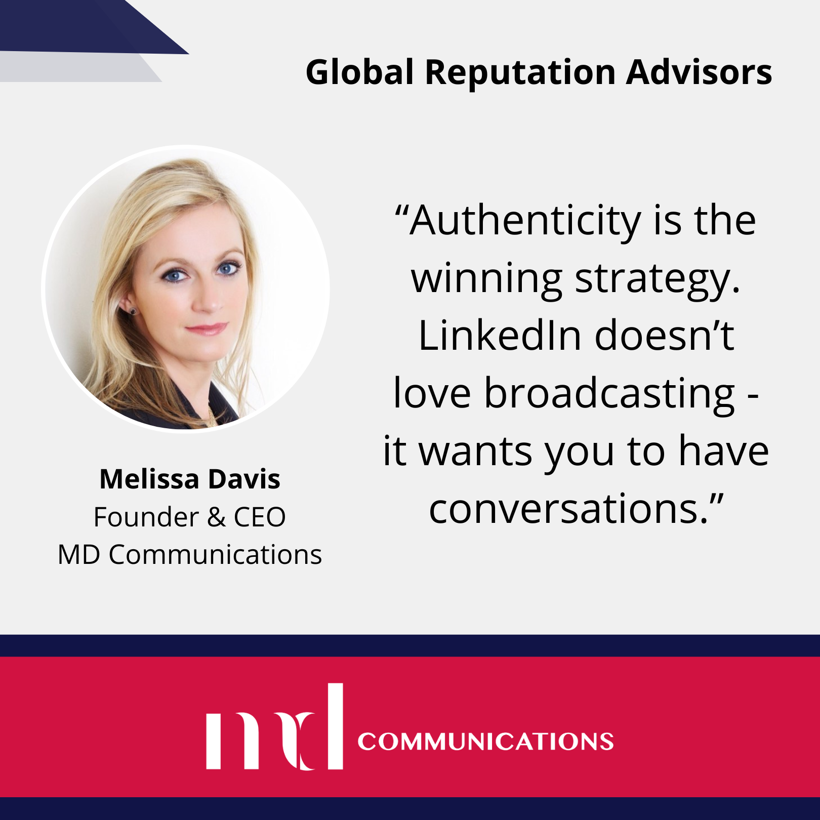 Text and image based graphic, in blue, white and red, with headshot of Melissa Davis and MD Comms logo. Text reads: "Authenticity is the winning strategy. LinkedIn doesn’t love broadcasting - it wants you to have conversations.”