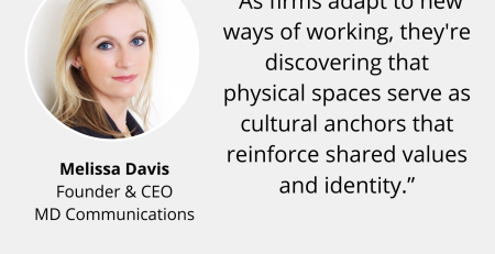 Text and image based graphic, in blue, white and red, with headshot of Melissa Davis and MD Communications logo. Text reads: "As firms adapt to new ways of working, they're discovering that physical spaces serve as cultural anchors that reinforce shared values and identity.”