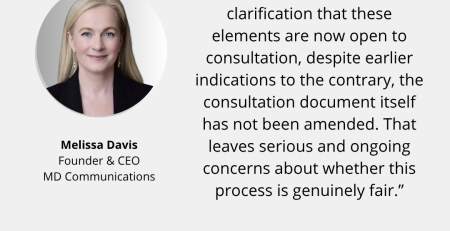Text and image based graphic, in blue, white and red, with headshot of Melissa Davis and MD Communications logo. Text reads: “While we welcome the clarification that these elements are now open to consultation, despite earlier indications to the contrary, the consultation document itself has not been amended. That leaves serious and ongoing concerns about whether this process is genuinely fair.”