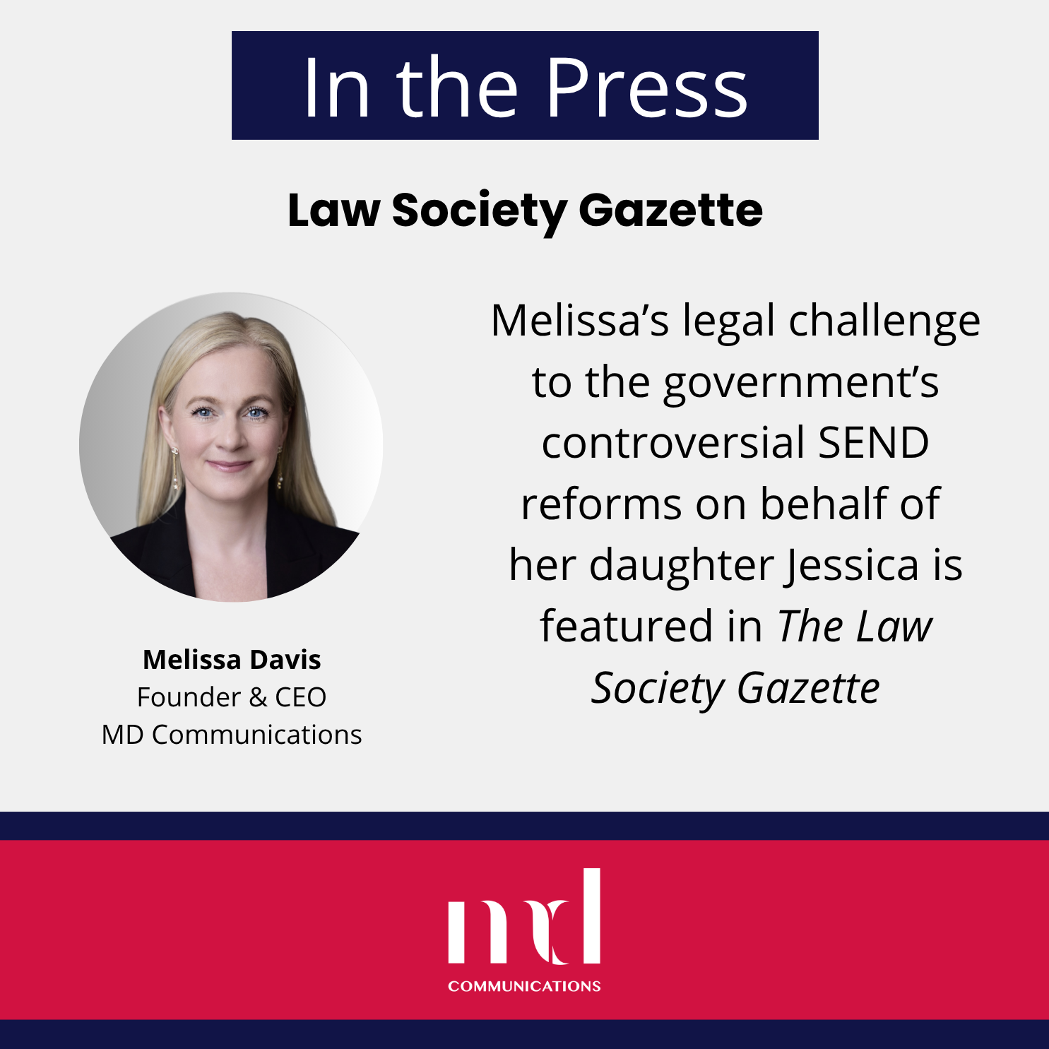 Text and image based graphic, in blue, white and red, with headshot of Melissa Davis and MD Communications logo. Text reads: In the press Law Society Gazette Melissa’s legal challenge to the government’s controversial SEND reforms on behalf of her daughter Jessica is featured in the Law Society Gazette