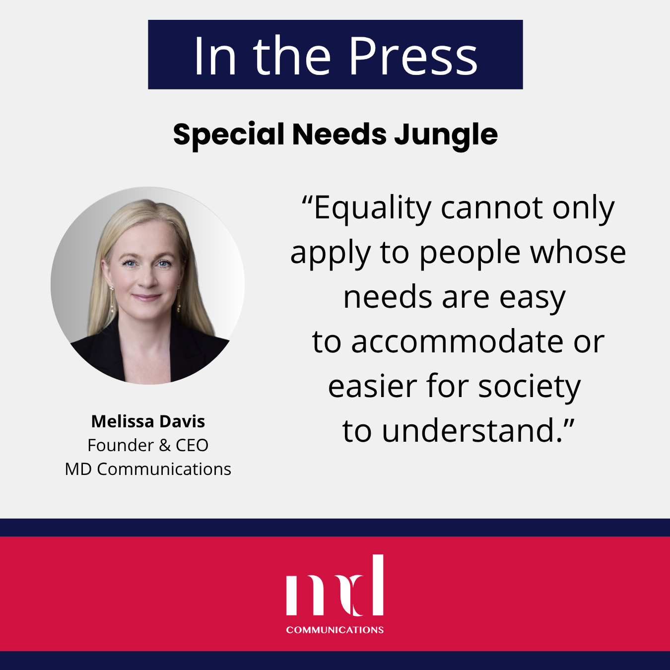 Text and image based graphic, in blue, white and red, with headshot of Melissa Davis and MD Communications logo. Text reads: In the press Special Needs Jungle “Equality cannot only apply to people whose needs are easy to accommodate or easier for society to understand.”